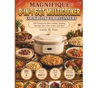 MAGNIFIQUE 8-in-1 6Qt MultiCooker Cookbook For Beginners: 300 Recipes for Slow Cooking, Braising, Searing, Rice, Oats, Pasta, and More - Honestly Verified for This Exact Mode