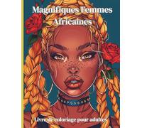 Magnifiques Femmes Africaines - Livre de coloriage pour adultes: 50 portraits expressifs avec coiffures traditionnelles, bijoux africains et ... pour célébrer la beauté et la diversité