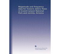 Magnitude and frequency data for historic debris flows in Grand Canyon National Park and vicinity, Arizona