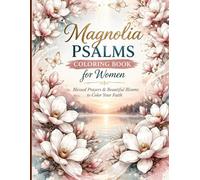 Magnolia Psalms Coloring Book for Women:: Blessed Prayers & Beautiful Blooms to Color Your Faith (Bible Psalms Coloring Series for Women)