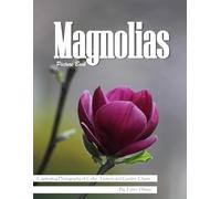 Magnolias: An Elegant Visual Celebration of Nature's Most Majestic Flower - with a Beginner's Guide to Growing Magnolias for Seniors, Alzheimer's Sufferers, and Garden Lovers.