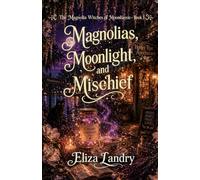 Magnolias, Moonlight, and Mischief (The Magnolia Witches of Moonbayou)