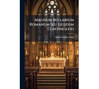 Magnum Bullarium Romanum Seu Ejusdem Continuatio