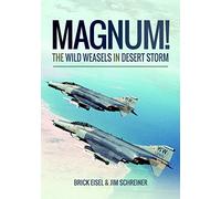 Magnum! The Wild Weasels in Desert Storm: The Elimination of Iraq's Air Defence