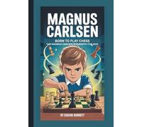 MAGNUS CARLSEN: BORN TO PLAY CHESS:THE MAGNUS CARLSEN BIOGRAPHY FOR KIDS