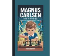 MAGNUS CARLSEN: BORN TO PLAY CHESS:THE MAGNUS CARLSEN BIOGRAPHY FOR KIDS
