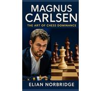 Magnus Carlsen: The Art of Chess Dominance