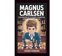 MAGNUS CARLSEN: THE MAKING OF A CHESS CHAMPION:KIDS BIOGRAPHY BOOK