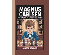 MAGNUS CARLSEN: THE MAKING OF A CHESS CHAMPION:KIDS BIOGRAPHY BOOK