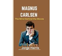 MAGNUS CARLSEN: The Mind Behind the Moves