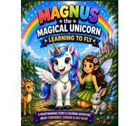 Magnus the Magical Unicorn Learning to Fly (Magnus The Magical Unicorn Children's Book Collection)