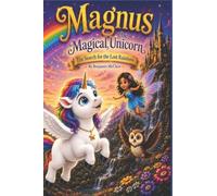 Magnus The Magical Unicorn: The Search For The Lost Rainbow (Magnus The Magical Unicorn Children's Book Collection)
