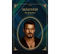 Magnus - The Magnificent: by ©E.T. Vieira | A 2026 Novelette Supernatural Fantasy Magic Sci-Fi tale of the ultimate Mage, Cardinal Witches, ... lore | Magical Realism | Contemporary Fantasy