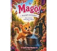 Magò! Sei proprio una birichina!: Tante avventure, infiniti guai e scoperte! Storie illustrate per bambini da 4 - 8 anni. (Magò e il suo mondo)