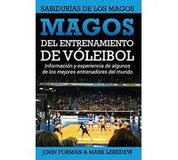 Magos del Entrenamiento de Voleibol - Sabidurías de los Magos: Conocimientos y experiencias de algunos de los mejores entrenadores del mundo (Volleyball Coaching Wizards)