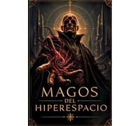 Magos del Hiperespacio - Fantasía Oscura y Ciencia Ficción: Una aventura épica en un Universo dominado por la Magia - Space Opera
