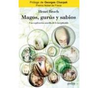 Magos Gurus Y Sabios: Una Explicacion Sencilla De Lo Inexplicabl E