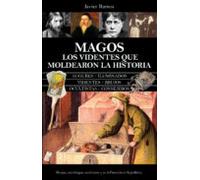 Magos. Los Videntes Que Moldearon La Historia