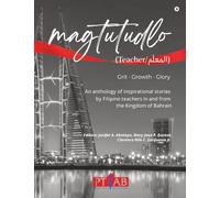 Magtutudlo: An anthology of inspirational stories by Filipino teachers in and from the Kingdom of Bahrain