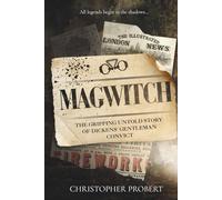 Magwitch: The gripping, untold story of Dickens' gentleman convict