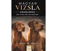 Magyar Vizsla Knowledge: - Not a Dog for the Sidelines - Directing Energy. Growing Together. (Magyar Vizsla Wissen)