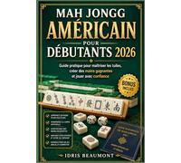 Mah Jongg américain pour débutants 2026: Guide pratique pour maîtriser les tuiles, créer des mains gagnantes et jouer avec confiance