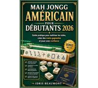 Mah Jongg américain pour débutants 2026: Guide pratique pour maîtriser les tuiles, créer des mains gagnantes et jouer avec confiance
