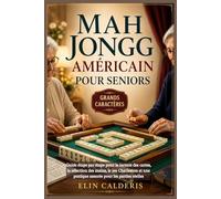 Mah Jongg américain pour seniors: Guide étape par étape pour la lecture des cartes, la sélection des mains, le jeu Charleston et une pratique assurée pour les parties réelles