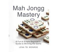 Mah Jongg Mastery: A Fun & Simple Beginner's Guide to Winning the Game