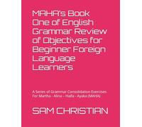 MAHA’s Book One of English Grammar Review of Objectives for Beginner Foreign Language Learners: A Series of Grammar Consolidation Exercises For Martha ... Ayaka (MAHA) (MAHA's english grammar series)