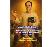 MahaBad (Mahaism): The greatest doctrine of this time for real human development and world peace!: The revolutionary doctrine and philosophy of Maharshi MahaManas