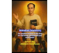 MahaBad (Mahaism): The greatest doctrine of this time for real human development and world peace!: The revolutionary doctrine and philosophy of Maharshi MahaManas
