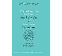 Mahabharata Books Ten and Eleven: “Dead of Night” and “The Women”: 25 (Clay Sanskrit Library)