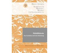 Mahabharata . Das Geschehen und seine Bedeutung: Herausgegeben von Heiko Fritz. Schriften zur Märchen-, Mythen- und Sagenforschung. Band 9