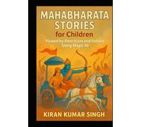 Mahabharata Stories for Children: Viewed by Americans and Indians Using Magic/AI (Indian Epics)