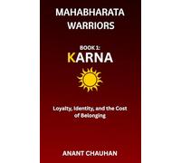 Mahabharata Warriors - Book 1: Karna: Karna: Loyalty, Identity, and the Cost of Belonging