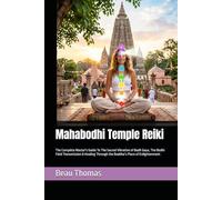 Mahabodhi Temple Reiki: The Complete Master's Guide To The Sacred Vibration of Bodh Gaya, The Bodhi Field Transmission & Healing Through the Buddha’s Place of Enlightenment