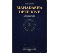 Mahadasha Deep Dive: A Systematic Reading of the Vimshottari Dashas: 5 (Foundations of Jyotish: The Complete Vedic Astrology Series)