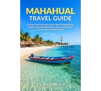 Mahahual Travel Guide: Cruise Port Adventures, Snorkeling the Mesoamerican Reef, Mayan Ruins, Hidden Beaches, and Authentic Costa Maya Experiences