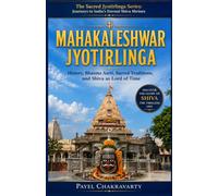 Mahakaleshwar Jyotirlinga: History, Bhasma Aarti, Sacred Traditions, and Shiva as Lord of Time