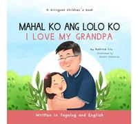 Mahal Ko Ang Lolo Ko!, I Love My Grandpa Written in Tagalog and English: A Bilingual Filipino-English Kid's Book (Tagalog Books for Kids)