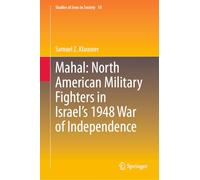 Mahal: North American Military Fighters in Israel’s 1948 War of Independence: 10 (Studies of Jews in Society, 10)