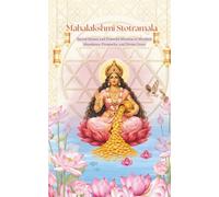 Mahalakshmi Stotramala: Sacred Hymns and Powerful Mantras to Manifest Abundance, Prosperity, and Wealth (Stotra and Stuti)