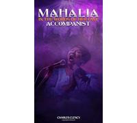 MAHALIA In the words of Her Last Accompanist