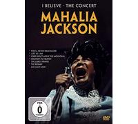Mahalia Jackson - I Believe: The Concert [DVD]