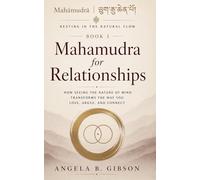 Mahamudra for Relationships: How Seeing the Nature of Mind Transforms the Way You Love, Argue, and Connect (Mahāmudrā | ཕྱག་རྒྱ་ཆེན་པོ་: Resting in the Natural Flow)