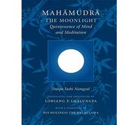 Mahamudra: The Moonlight: The Moonlight - Quintessence of Mind and Meditation