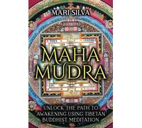 Mahamudra: Unlock the Path to Awakening Using Tibetan Buddhist Meditation (Active Meditation)