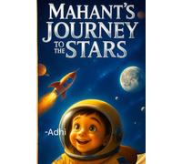 Mahant’s Journey to the Stars: A cute story about a small boy admiring to travel to space