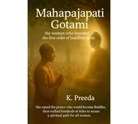 Mahapajapati Gotami: She raised the prince who would become the Buddha, then walked hundreds of miles to secure a spiritual path for all women. (The ... Chronicles of Noble Lives Across Time)